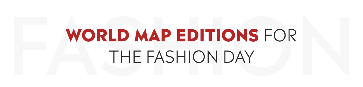 World Map Editions for the Fashion Day